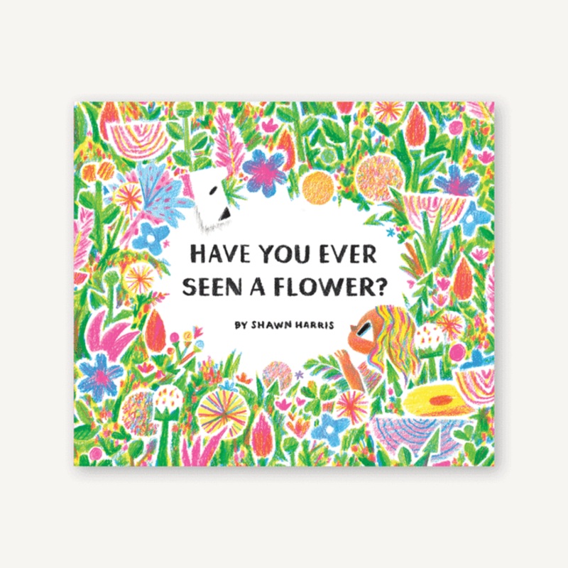 Chronicle Books Have You Ever Seen a Flower?